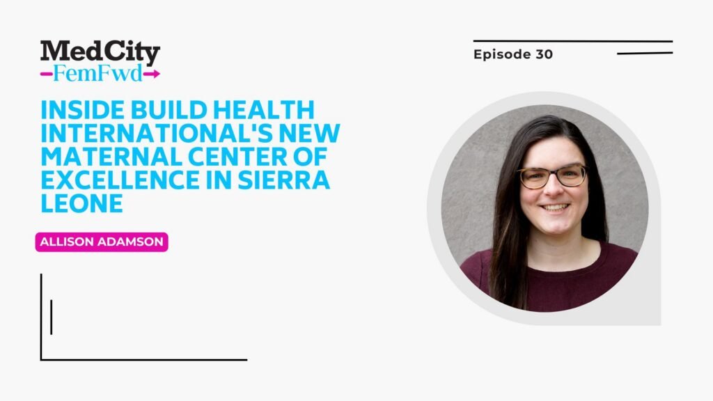 MedCity FemFwd: Inside Build Health International, el nuevo centro de excelencia para madres en Sierra Leona